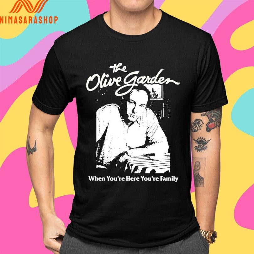The Olive Garden When You’re Here You’re Family Shirts