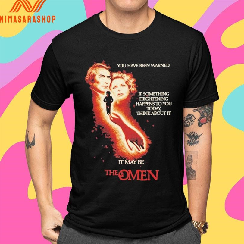 The Omen You Have Been Warned If Something Frightening Happens To You Today Think About It It May Be Shirts