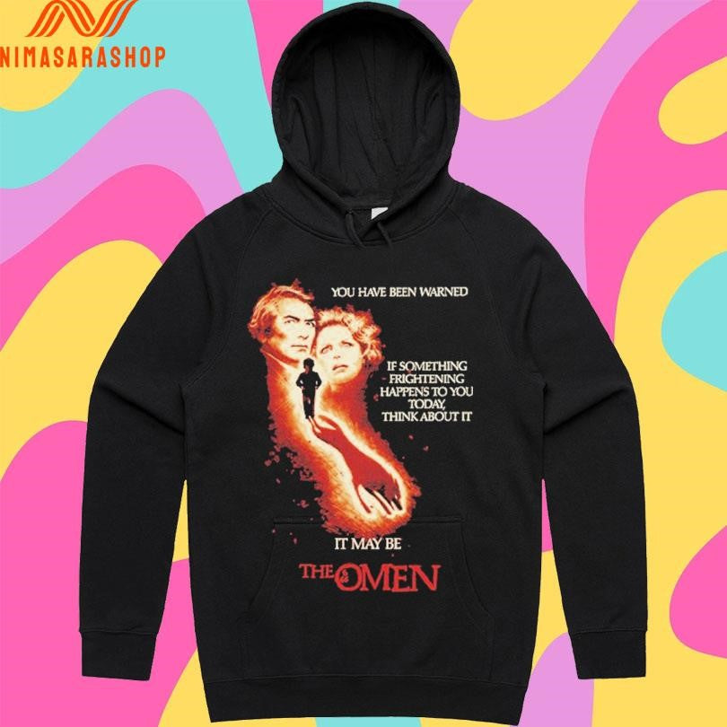 The Omen You Have Been Warned If Something Frightening Happens To You Today Think About It It May Be Shirts