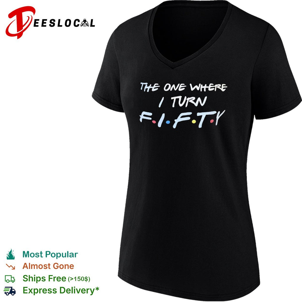 The One Where I Turn Fifty Friends shirt