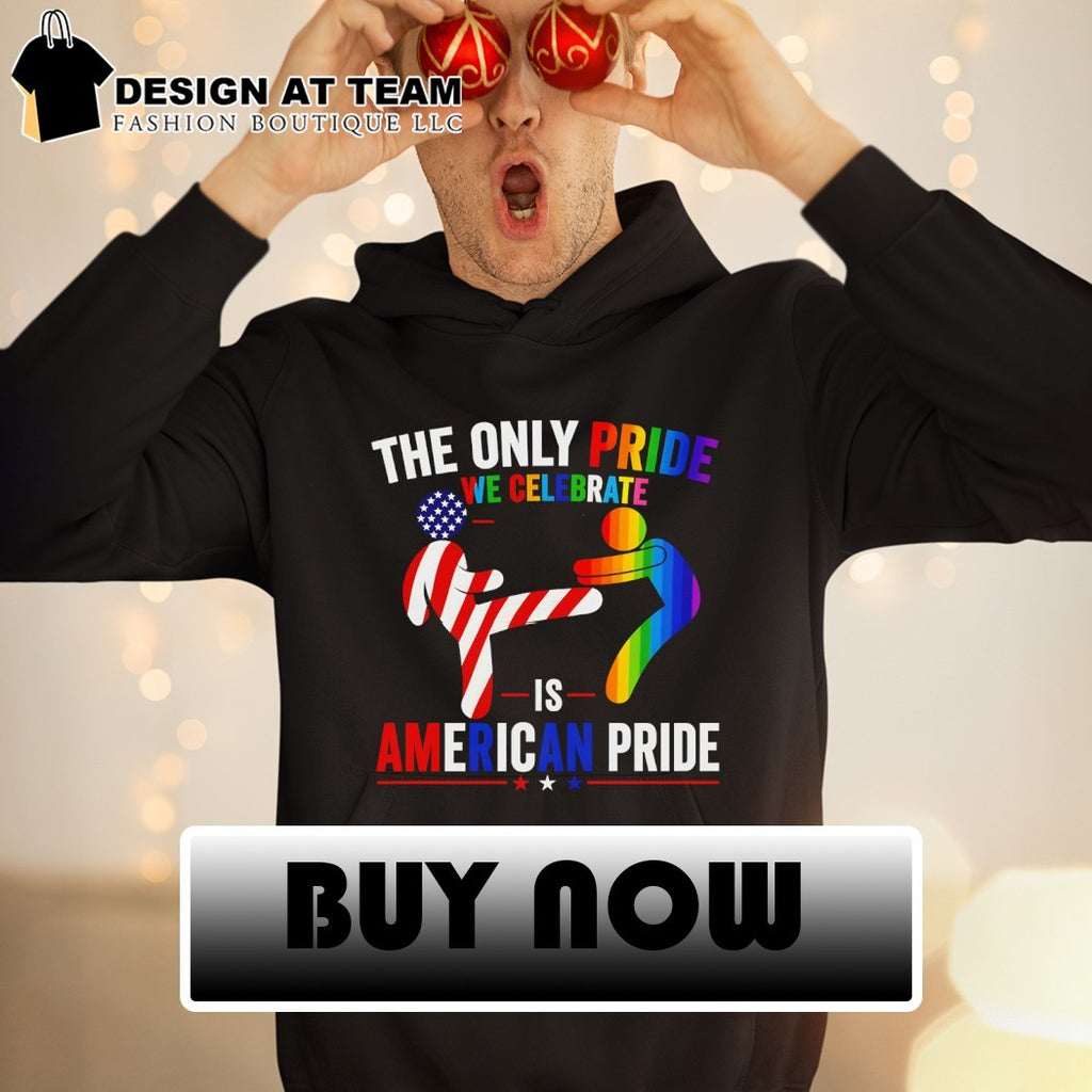 The Only Pride We Celebrate Is American Pride LGBT shirt