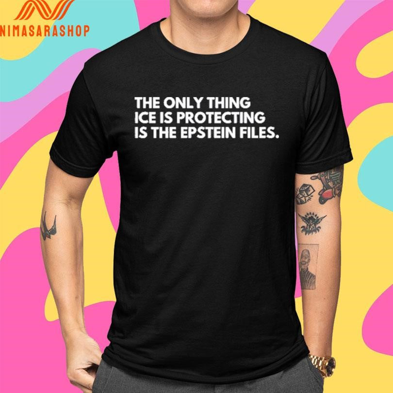 The Only Thing Ice Is Protecting Is The Epstein Files Shirts