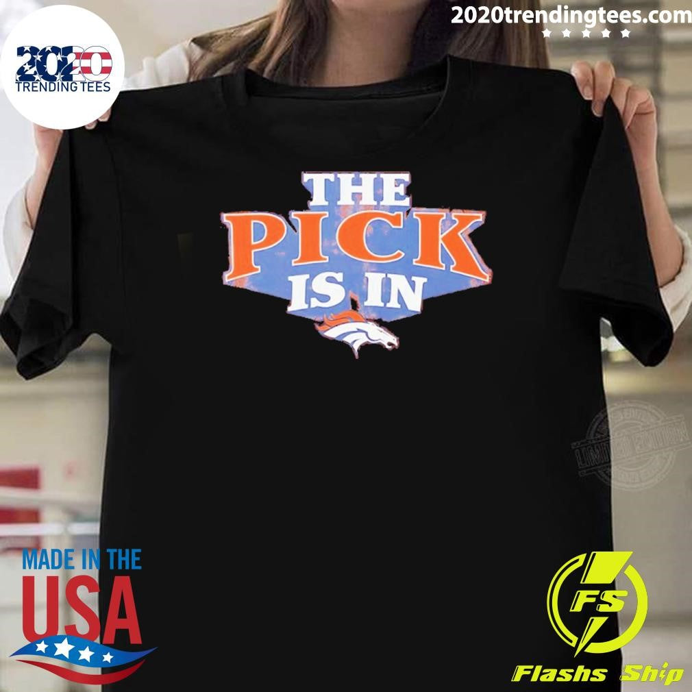 The Pick Is In Denver Broncos 2026 Shirt