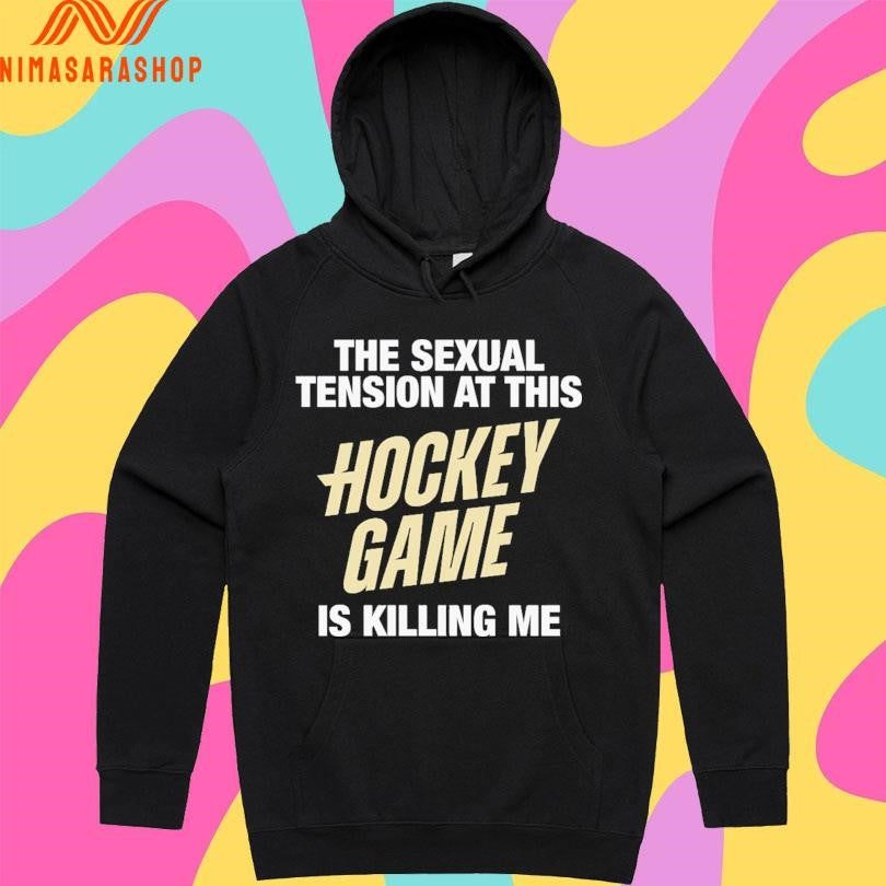 The Sexual Tension At This Hockey Game Is Killing Me Shirts