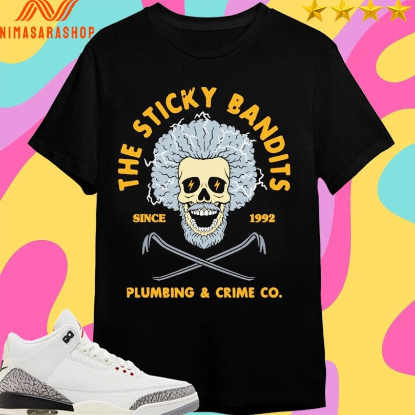 The Sticky Bandits Plumbing And Crime Co Since 1992 Shirts