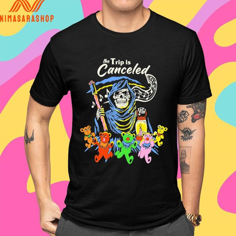 The Trip Is Canceled Death Shirts