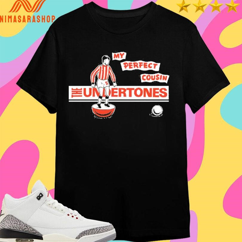 The Undertones My Perfect Cousin Shirts