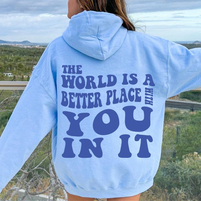 The World is a Better Place With You In It 2.0 Cotton Casual Sweatshirt Hoodie Unisex True to Size Womenswear Oversized...