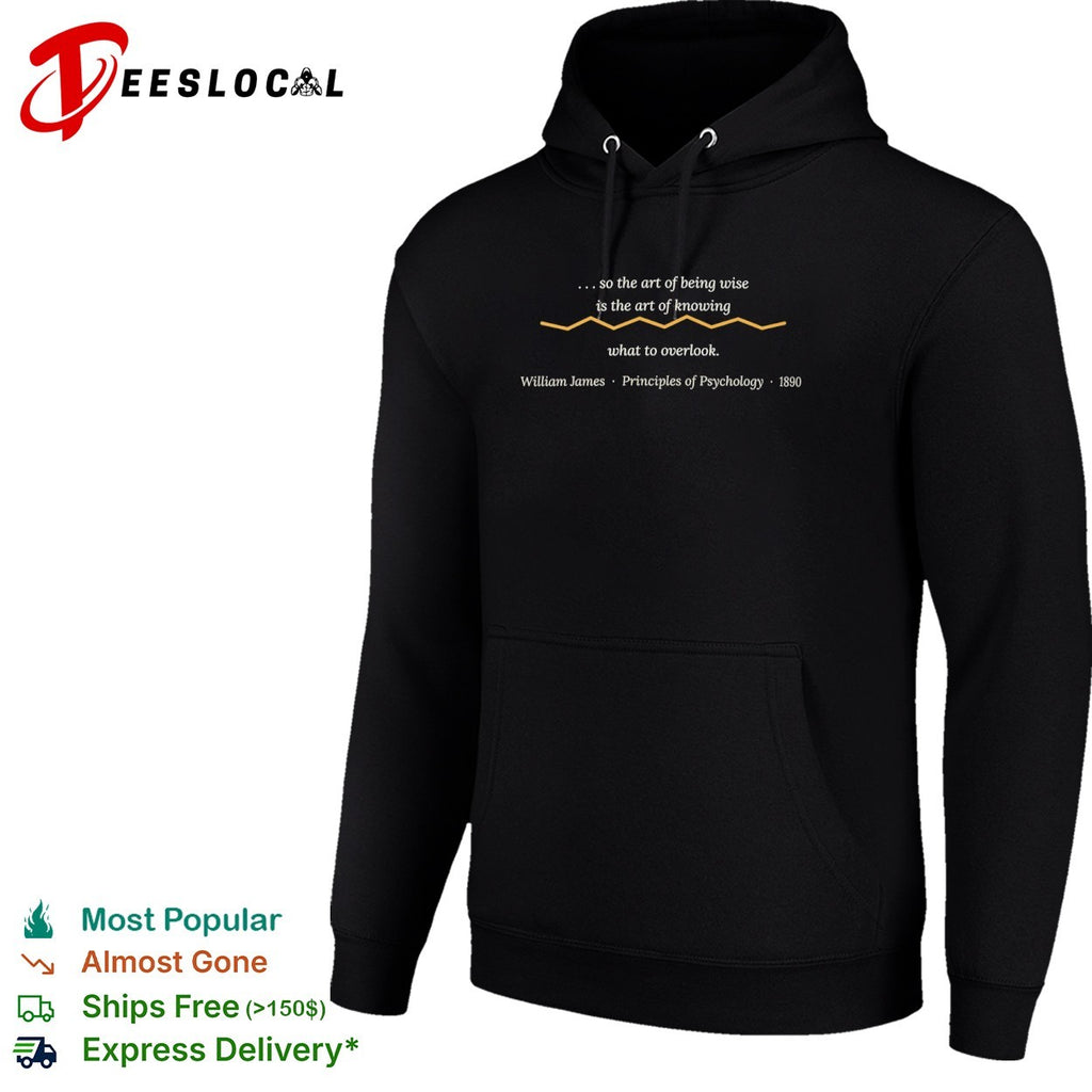 The art of being wise is the art of knowing what to overlook William James shirt