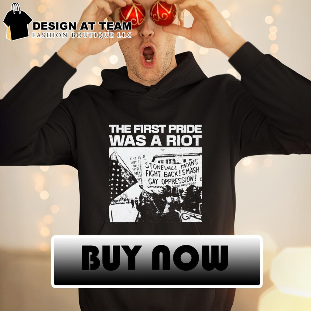 The first pride was a riot Stonewall means fight back smash gay oppression shirt