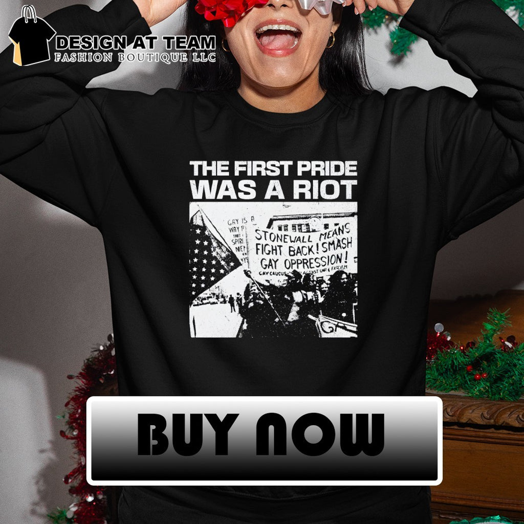 The first pride was a riot Stonewall means fight back smash gay oppression shirt