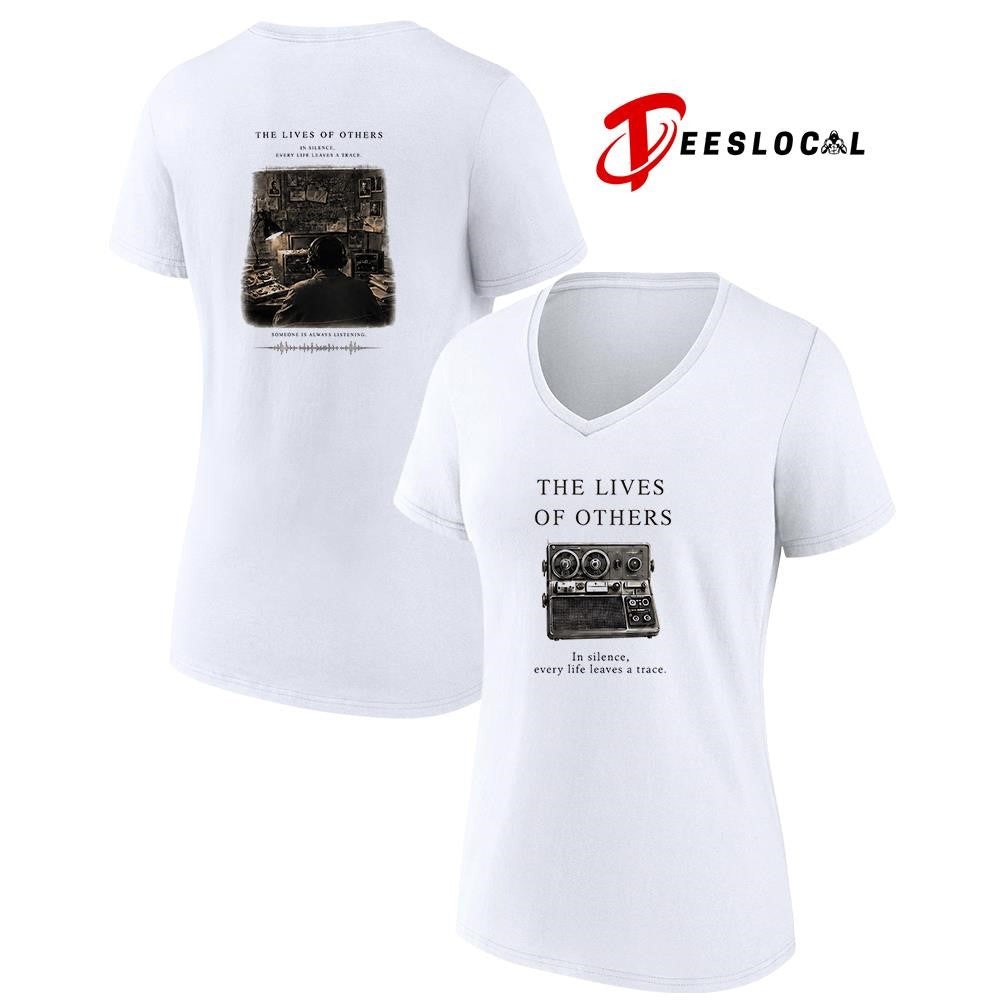 The lives of others in silence every life leaves a trace someone is always listening shirt