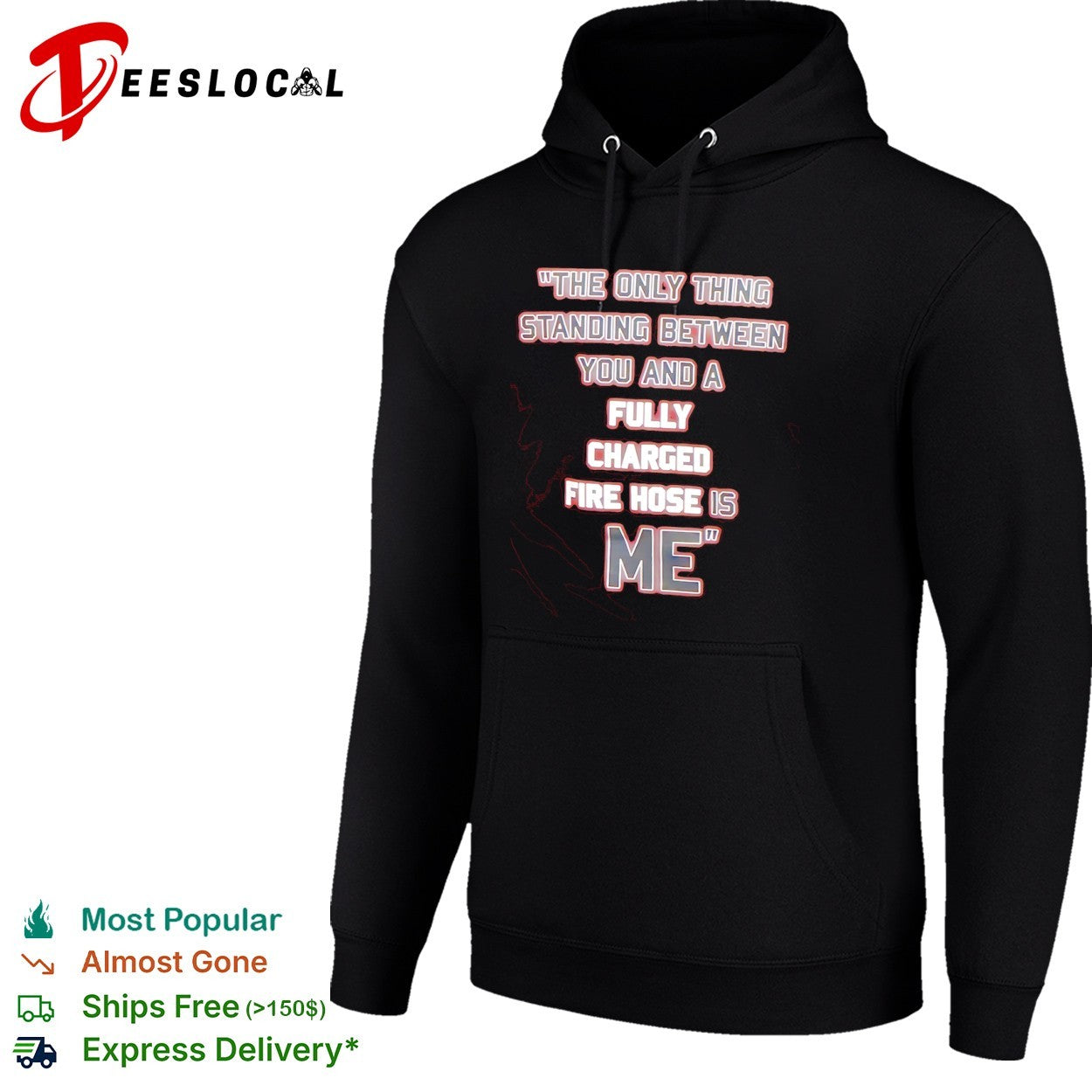 The only thing standing between you and a fully charged fire hose is me shirt