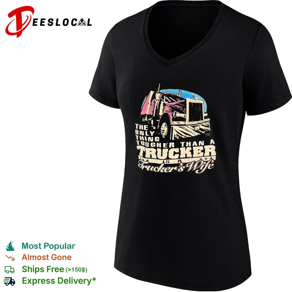 The only thing tougher than a trucker is a truckers wife shirt