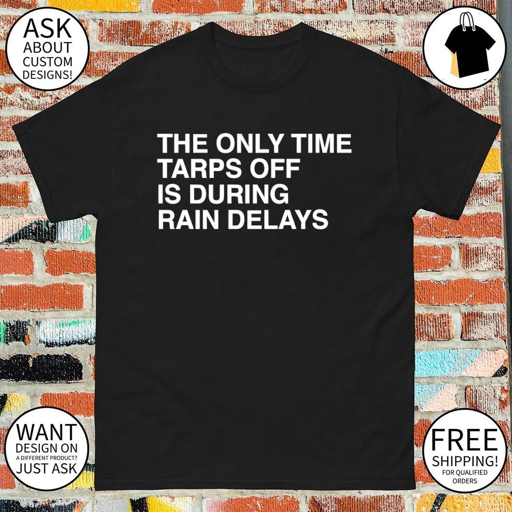The only time tarps off is during rain delays Tampa Bay Rays Baseball MLB 2026 shirt