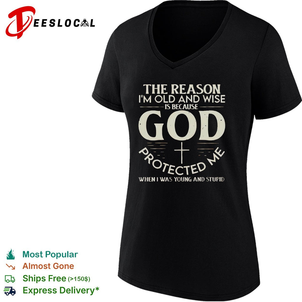 The reason I am old and wise God protected me shirt