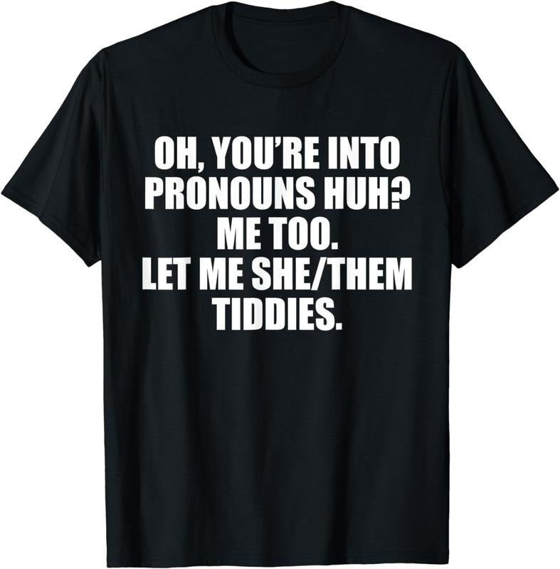 [100% Cotton]Oh You're Into Pronouns Huh&reg; Me Too Let Me She/Them Tiddies T-Shirt Hoodie Sweatshirt | PrintMintTees.com