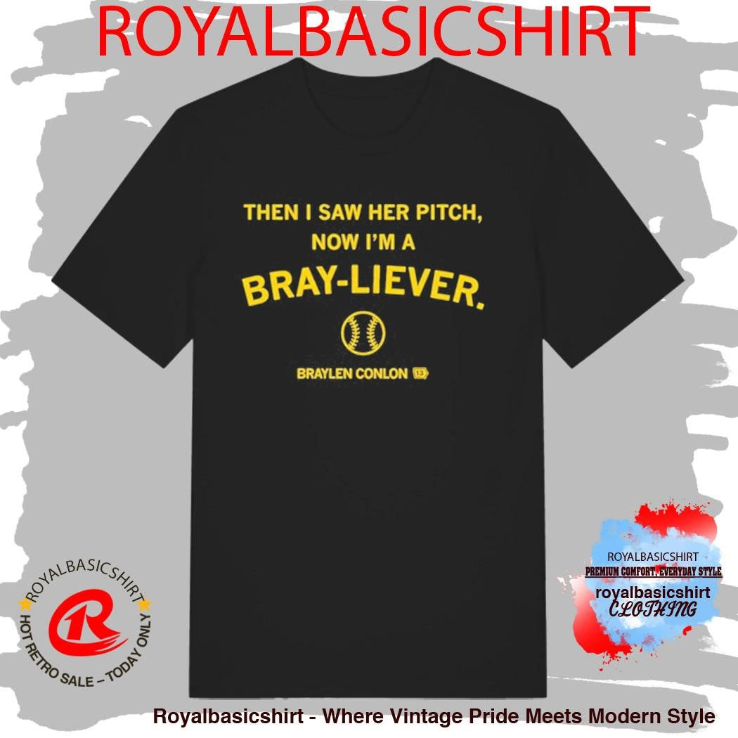 Then I Saw Her Pitch Now I’m A Braylen Conlon Bray-liever Shirt
