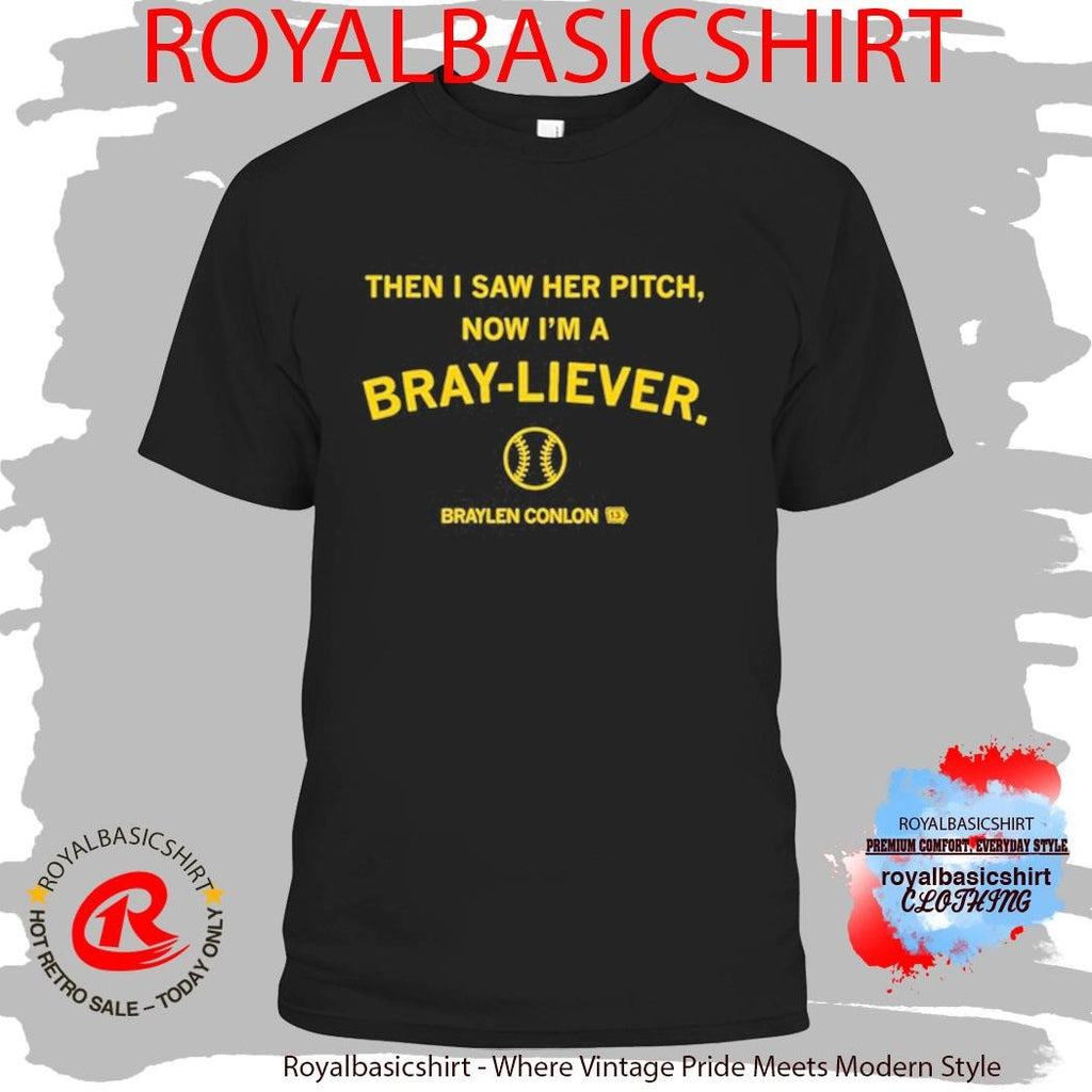 Then I Saw Her Pitch Now I’m A Braylen Conlon Bray-liever Shirt