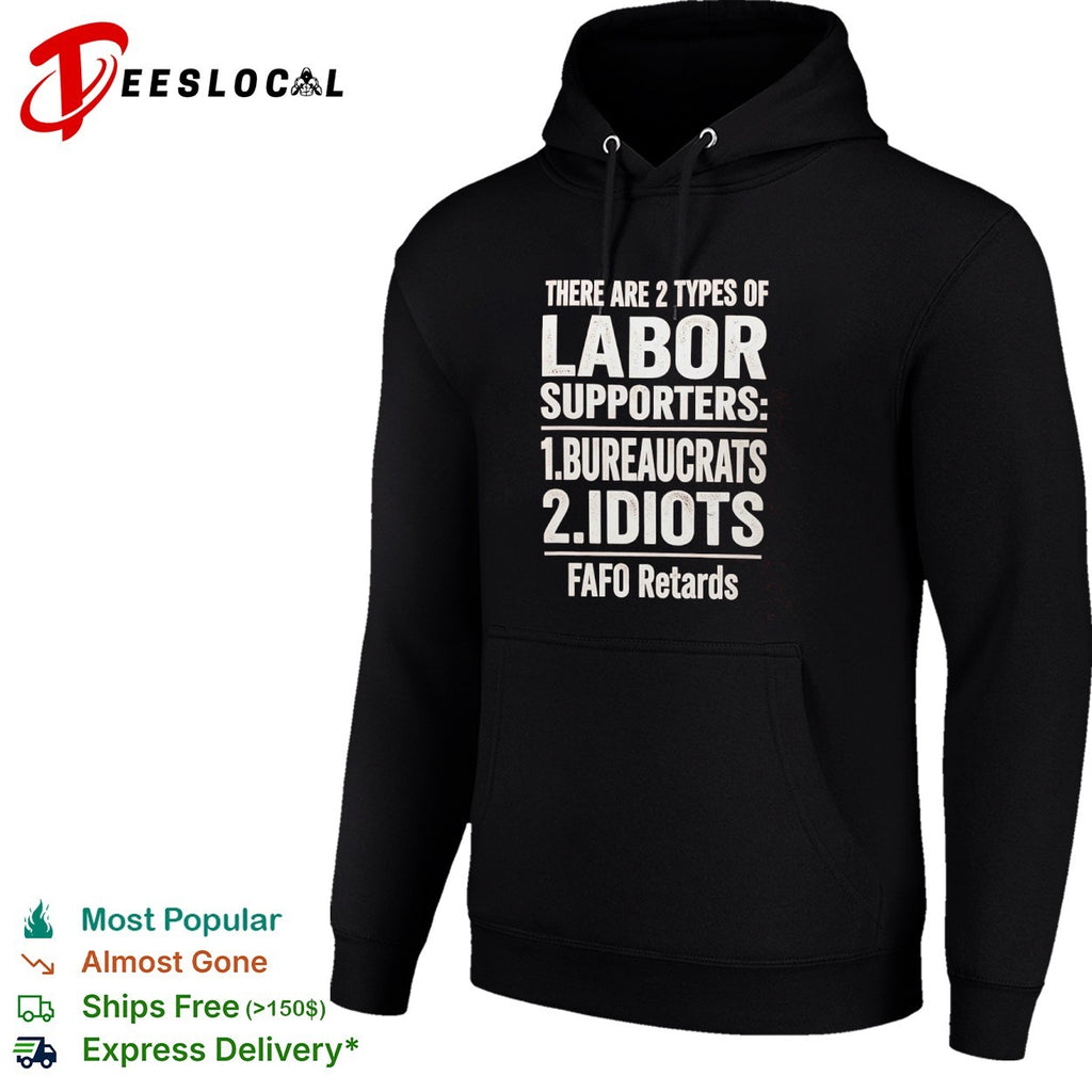 There Are 2 Types of Labor Supporters Bureaucrats Idiots FAFO Retards shirt