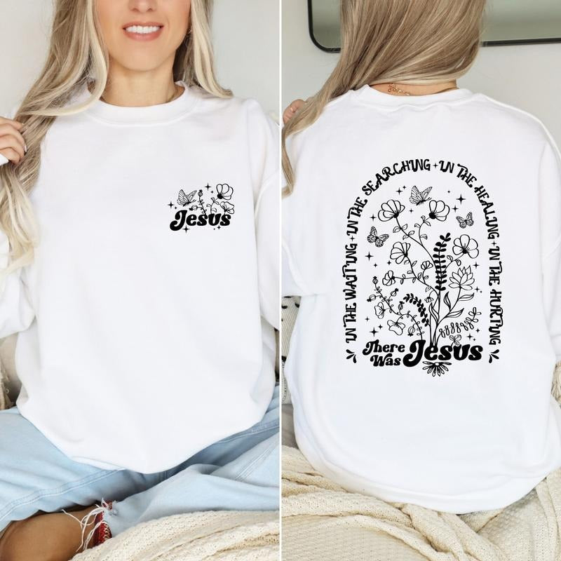 There Was Jesus Hoodie,Wild Flowers Jesus Christ ,Bible Verse T-shirt, sweater Sweatshirt | PrintMintTees.com