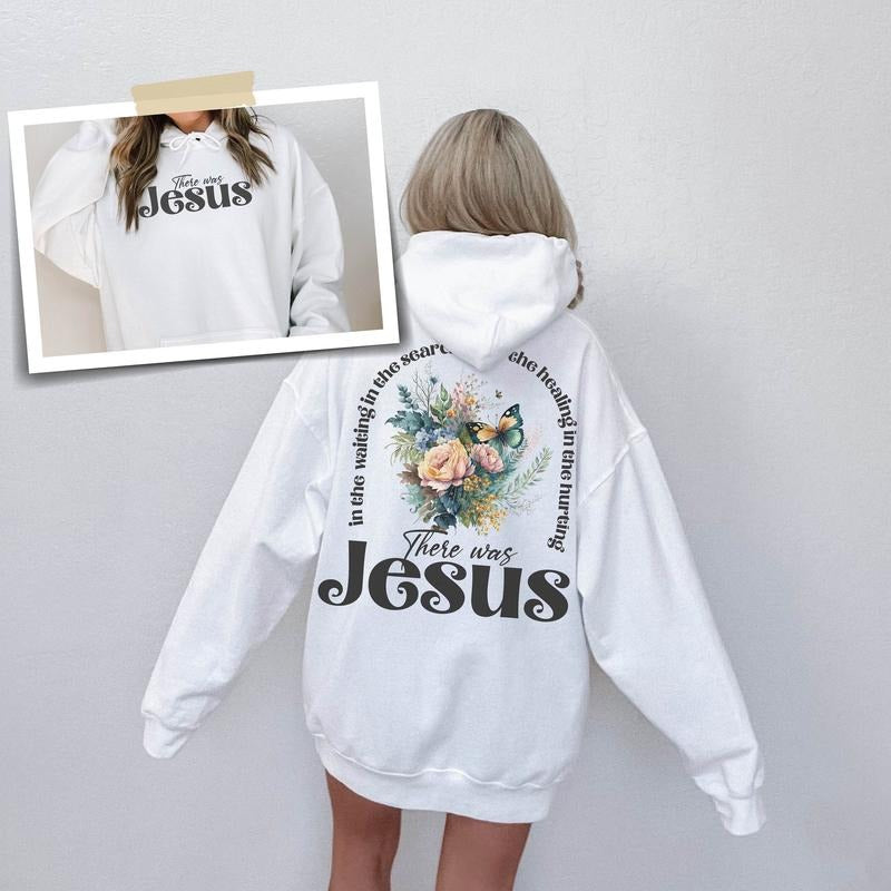 There was Jesus Sweatshirt, Flower Hoodie, Religious Gift, Bible Verse Sweatshirt, Christian Gift, Christian Sweatshirt,...