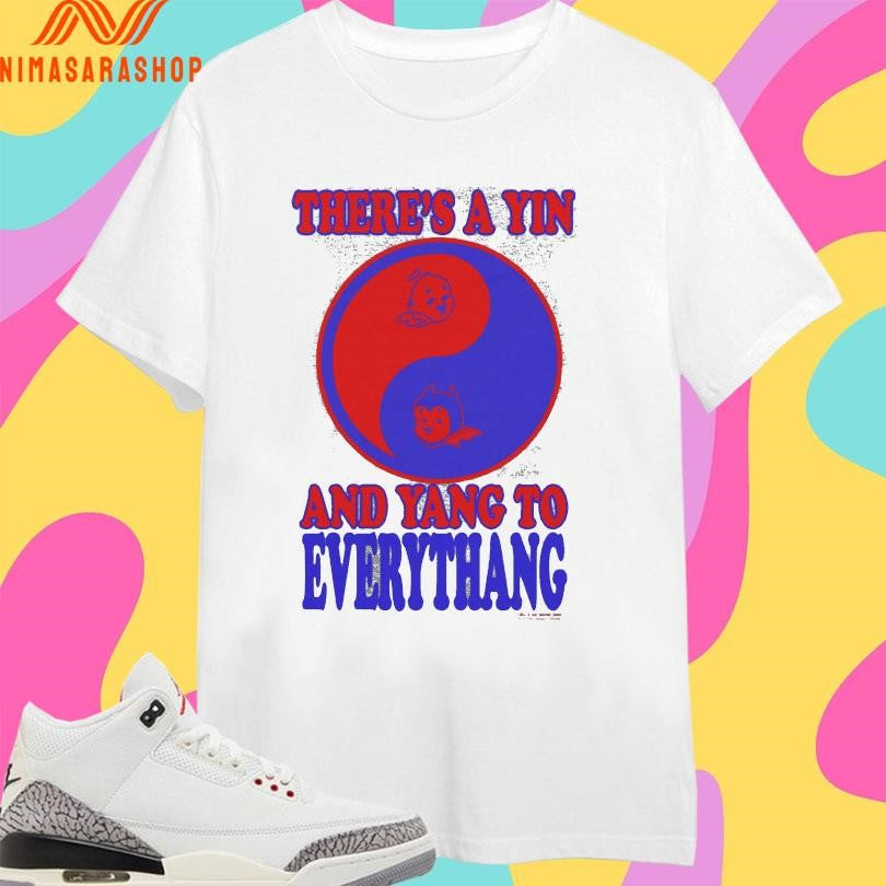 There’s A Yin And Yang To Everythang Shirts