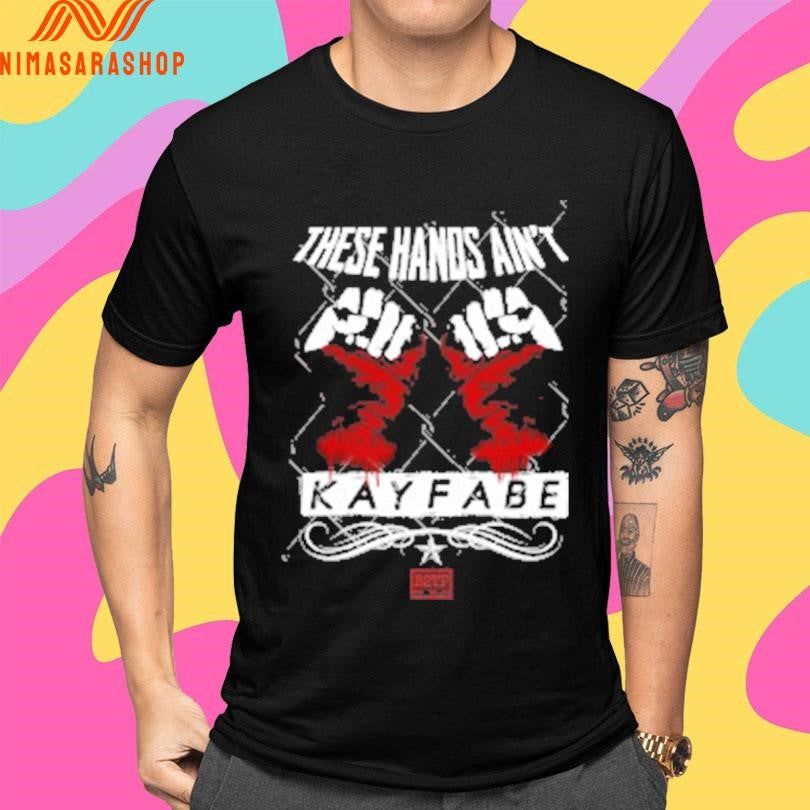 These Hands Ain’t Kayfabe Shirts
