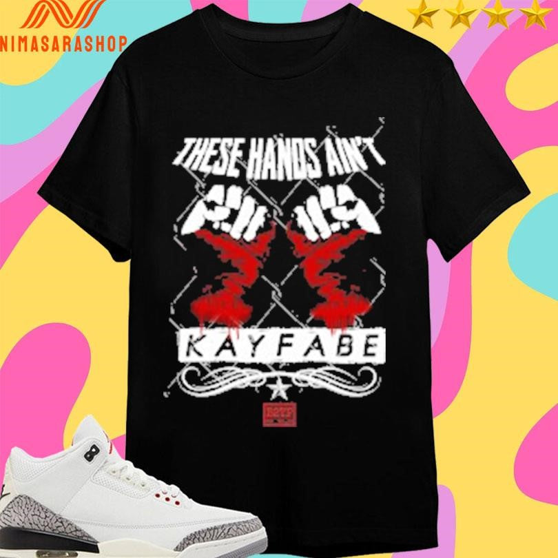 These Hands Ain’t Kayfabe Shirts
