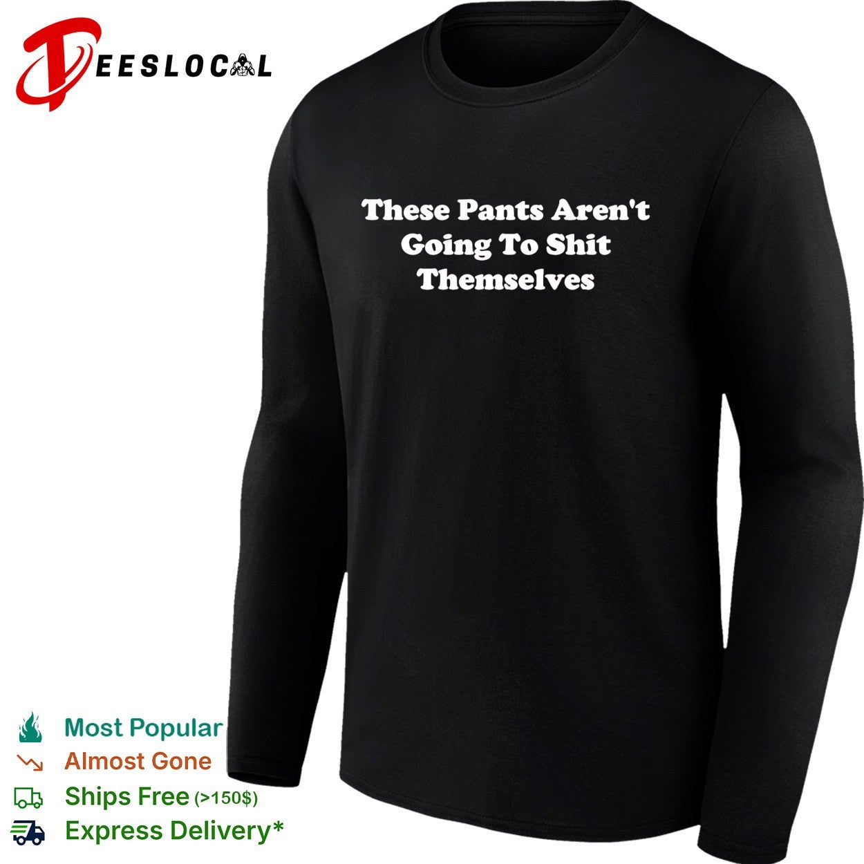 These pants aren’t going to shit themselves shirt