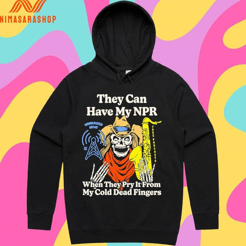 They Can Have My Npr When They Pry It From My Cold Dead Fingers Skeleton Shirts