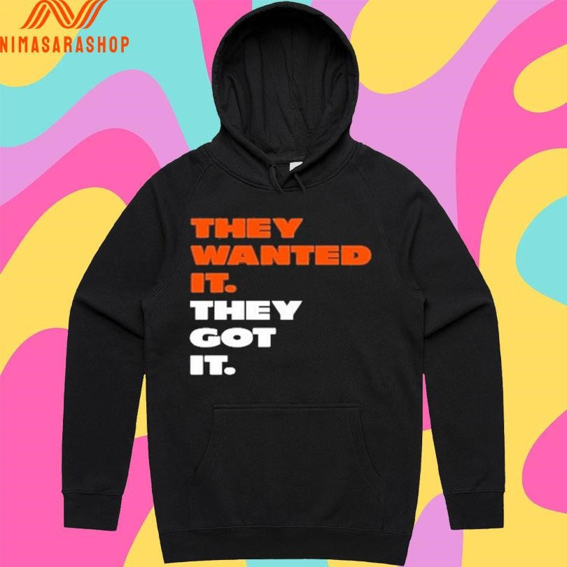 They Wanted It They Got It Shirts