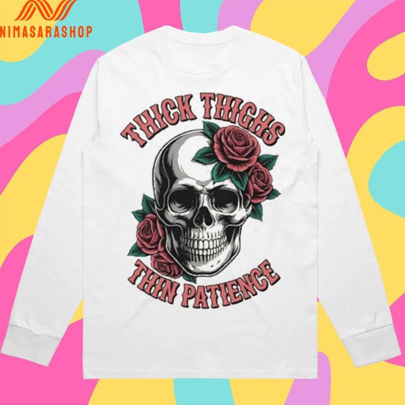 Thick Thighs Thin Patience Skull And Roses Shirts