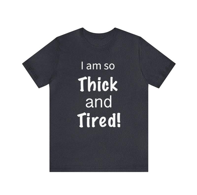 Thick and Tired shirt, Thick and Tired, funny shirt, tired, funny women shirt, thicc and tired shirt, mom shirt, tired as...