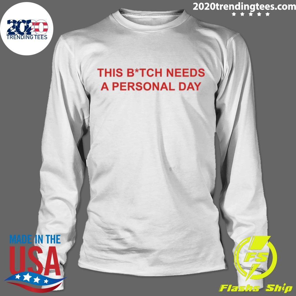 This Bitch Needs A Personal Day Shirt