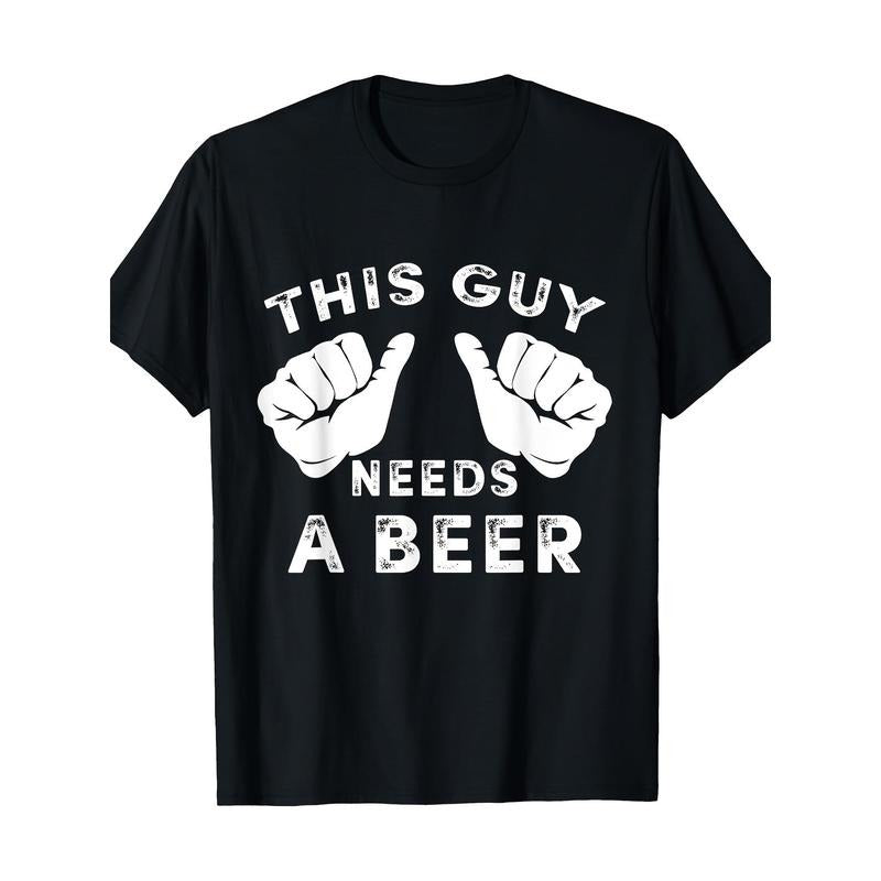 This Guy Needs A Beer T-Shirt - Funny Mens Drinking Gift 220g 100% Cotton T-Shirt made in usa Hoodie Sweatshirt
