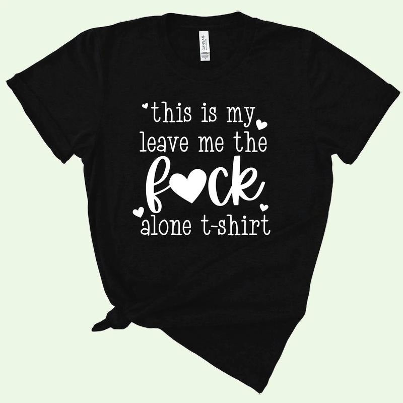 This Is My Leave Me The F*ck Alone TShirt Hoodie Sweatshirt | PrintMintTees.com