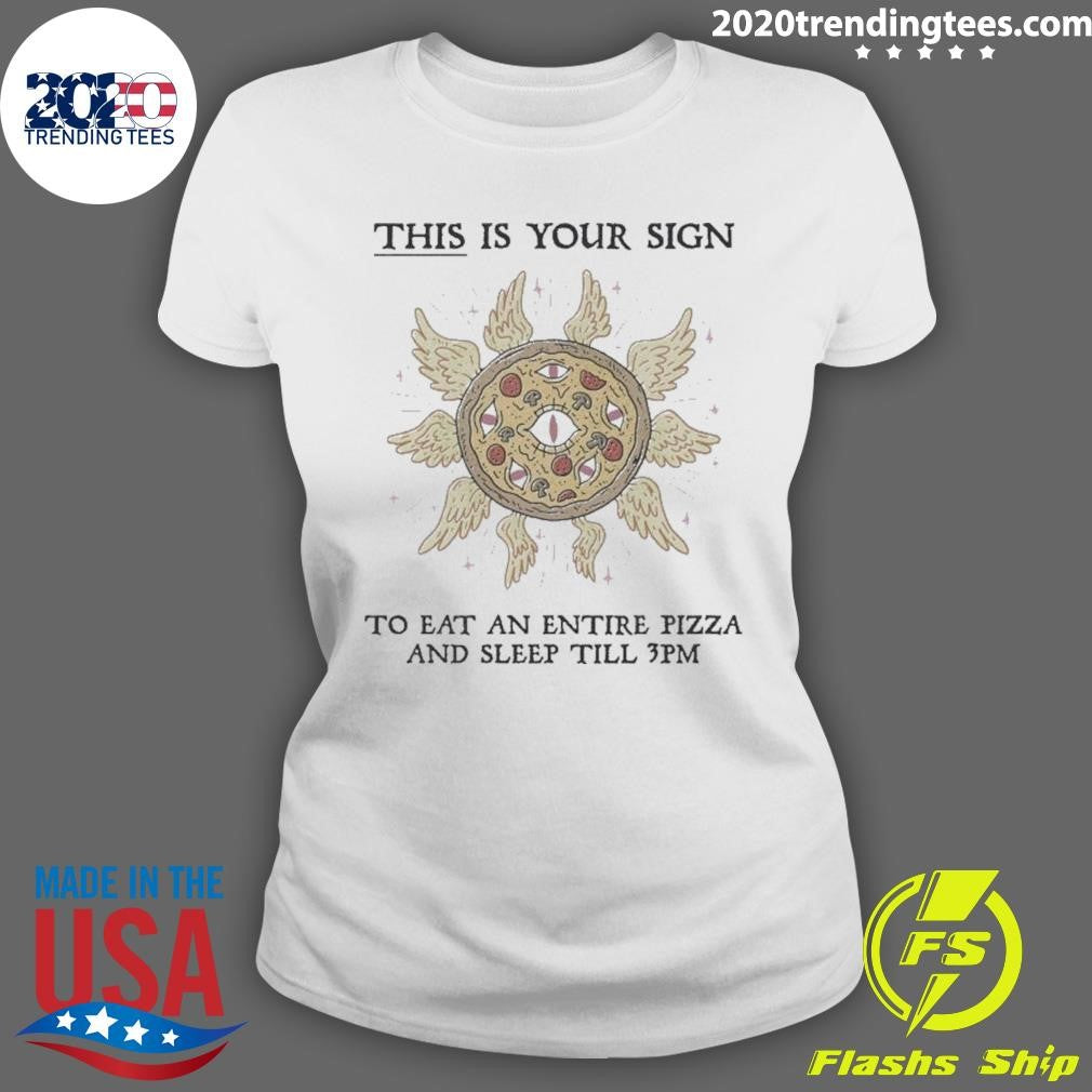 This Is Your Sign To Eat An Entire Pizza And Sleep Till 3pm Shirt