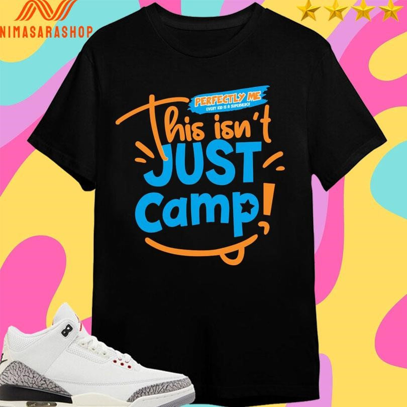 This Isn’t Just Camp Perfectly Me Every Kid Is A Superhero Shirts