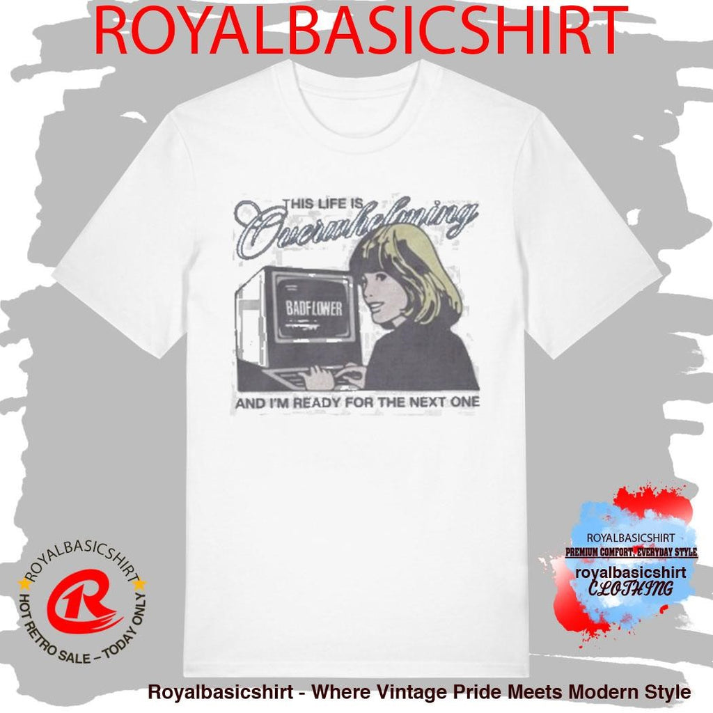 This Life Is Overwhelming And I’m Ready For The Next One Computer Shirt