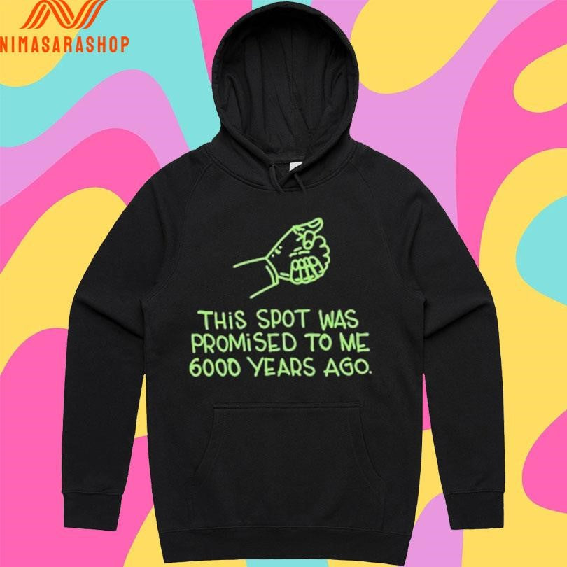 This Spot Was Promised To Me 6000 Years Ago Shirts