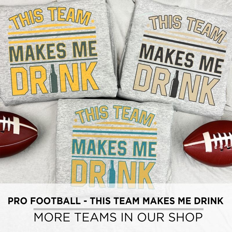 This Team Makes Me Drink Crewnecks, Football, Made in the USA, Crewneck Sweatshirts, Sports, Hockey Shirt Hoodie