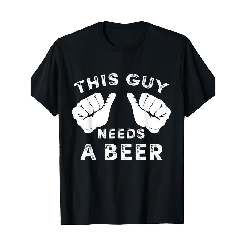 This guy needs a beer T-shirt - Funny Man Drinking Gift 220g 100% Cotton T-shirt made in usa Hoodie Sweatshirt
