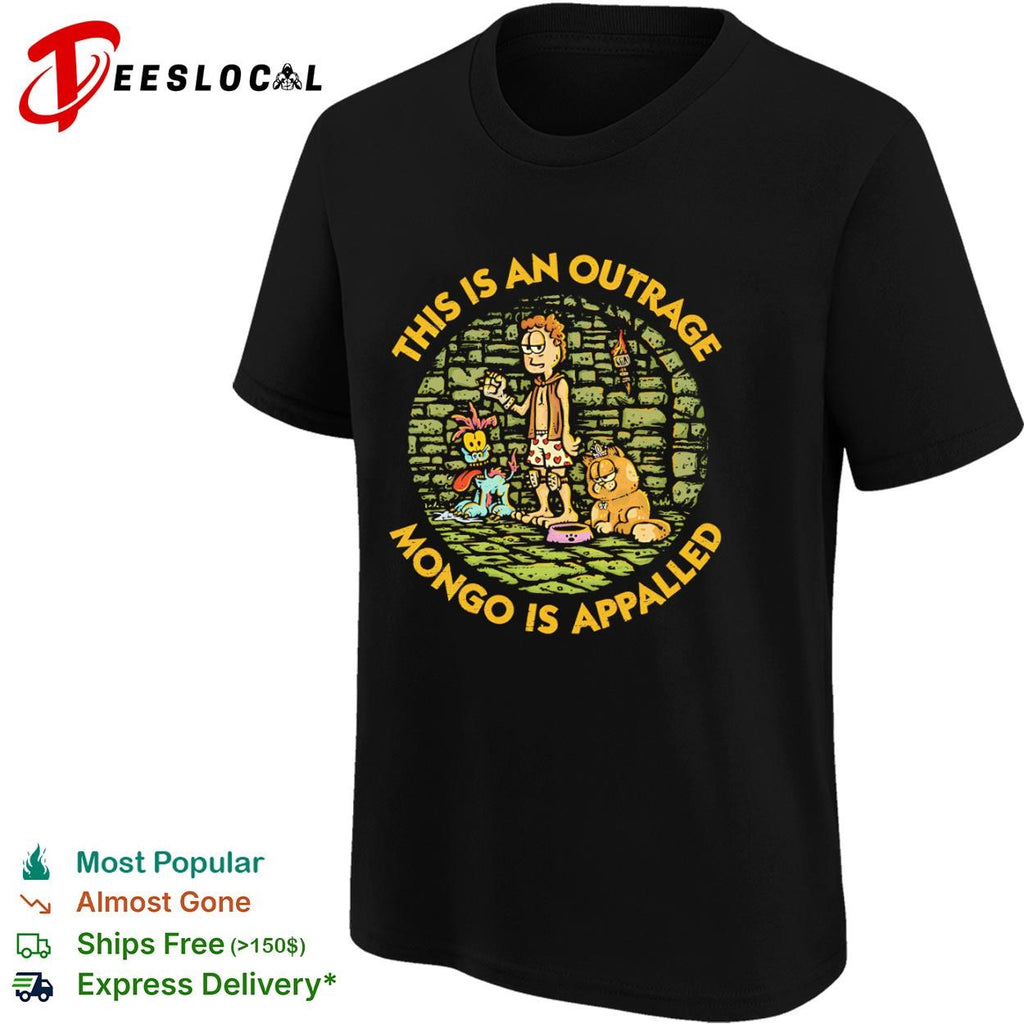 This is an outrage mongo is appalled shirt