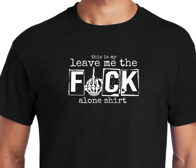 This is my leave me the Fuck alone shirt Leave me alone,. Funny shirt, Sweatshirt, Short sleeve shirt Menswear Top Hoodie