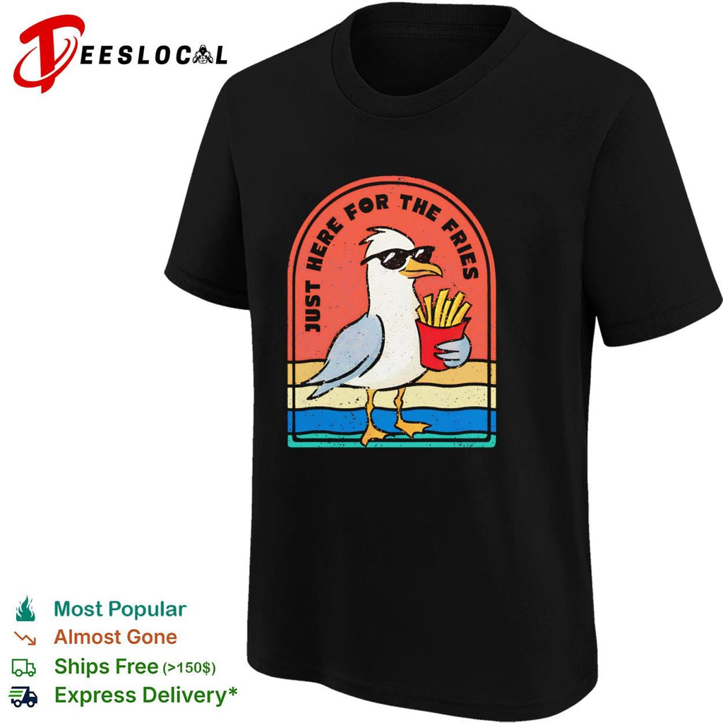This seagull is just here for the fries shirt