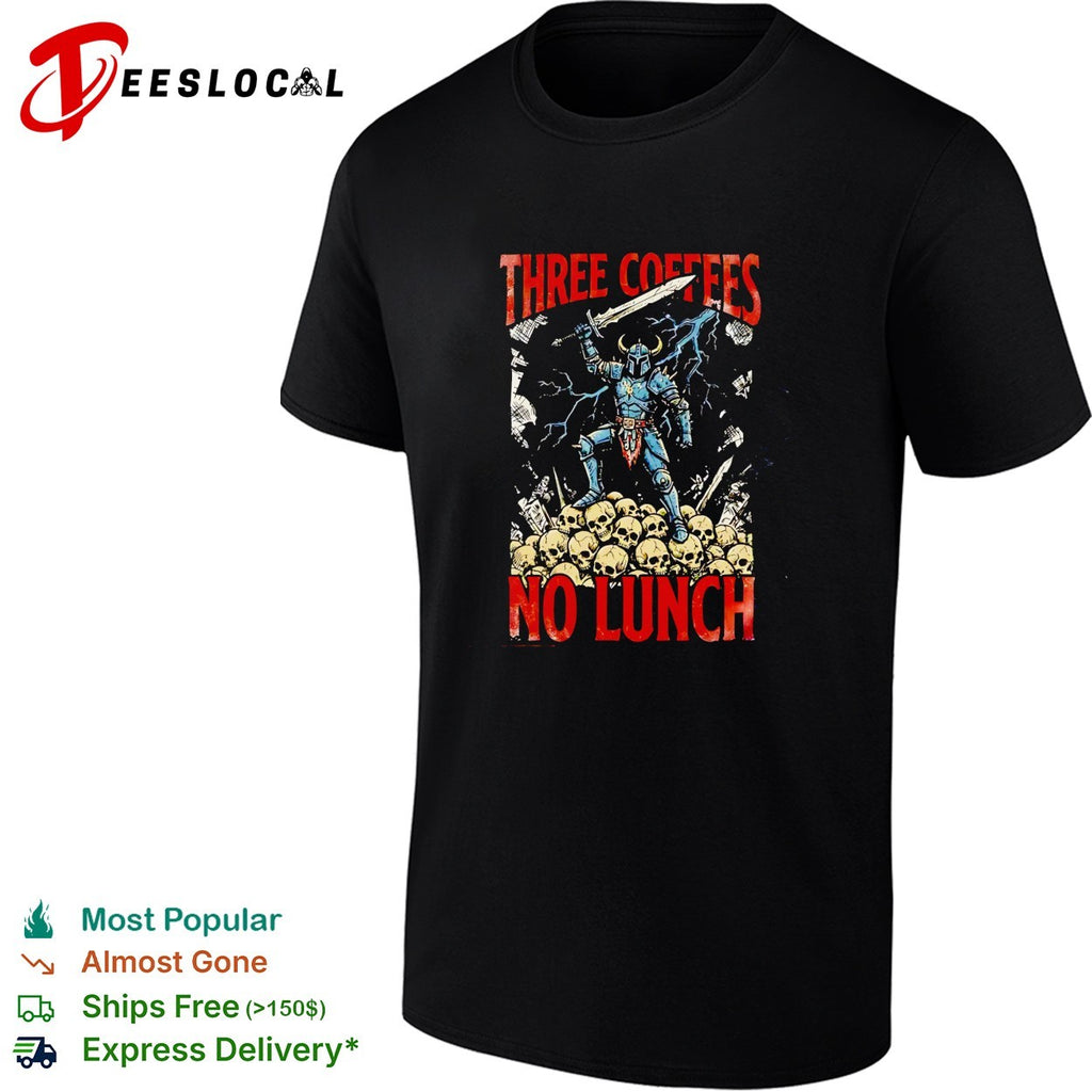 Three coffees no lunch knight shirt