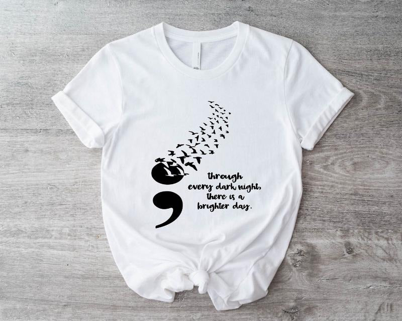 Through Every Dark Night There Is A Brighter Day Shirt Suicide Awareness T-shirt Mental Health Tee Suicide Prevention...