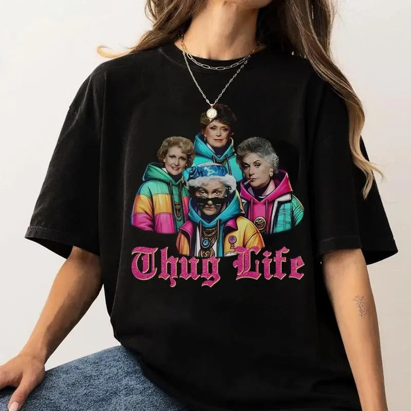 Thug Life Golden Girls Hip Hop Shirt, Mom TV Sitcom Show Shirt, Gift For Mother Day, Unisex Sweater Pullover Tee Hoodie...