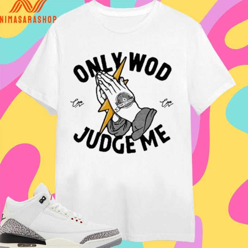 Thundernoise Only Wod Can Judge Me Shirts